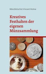 Kreatives Festhalten der eigenen Münzsammlung Cover des Buches Kreatives Festhalten der eigenen Münzsammlung (ISBN: 9783757852283)