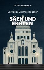 Säen und Ernten - L'équipe de Commissaire Balcer Cover des Buches Säen und Ernten - L'équipe de Commissaire Balcer (ISBN: 9783757853068)