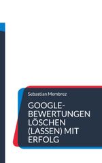 Google-Bewertungen löschen (lassen) mit Erfolg Cover des Buches Google-Bewertungen löschen (lassen) mit Erfolg (ISBN: 9783757853549)