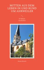 Mitten aus dem Leben in und rund um Ahrweiler Cover des Buches Mitten aus dem Leben in und rund um Ahrweiler (ISBN: 9783757853570)