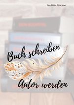 Buch schreiben Autor werden Cover des Buches Buch schreiben Autor werden (ISBN: 9783757854287)
