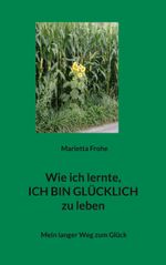 Wie ich lernte, ICH BIN GLÜCKLICH zu leben Cover des Buches Wie ich lernte, ICH BIN GLÜCKLICH zu leben (ISBN: 9783757859572)