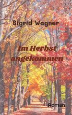 Im Herbst angekommen Cover des Buches Im Herbst angekommen (ISBN: 9783757860783)