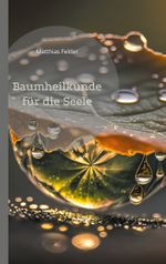Baumheilkunde für die Seele Cover des Buches Baumheilkunde für die Seele (ISBN: 9783757861148)