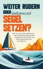 Weiter rudern oder zielbewusst Segel setzen? Cover des Buches Weiter rudern oder zielbewusst Segel setzen? (ISBN: 9783757861186)