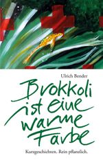 Brokkoli ist eine warme Farbe Cover des Buches Brokkoli ist eine warme Farbe (ISBN: 9783757861483)