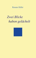 Zwei Blicke haben gelächelt Cover des Buches Zwei Blicke haben gelächelt (ISBN: 9783757861599)
