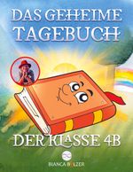 Das geheime Tagebuch der Klasse 4 B Cover des Buches Das geheime Tagebuch der Klasse 4 B (ISBN: 9783757862169)