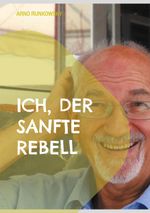 Ich, der sanfte Rebell Cover des Buches Ich, der sanfte Rebell (ISBN: 9783757862596)