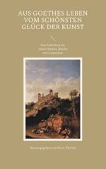 Aus Goethes Leben Vom schönsten Glück der Kunst Cover des Buches Aus Goethes Leben Vom schönsten Glück der Kunst (ISBN: 9783757862626)