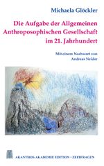 Die Aufgabe der Allgemeinen Anthroposophischen Gesellschaft im 21. Jahrhundert Cover des Buches Die Aufgabe der Allgemeinen Anthroposophischen Gesellschaft im 21. Jahrhundert (ISBN: 9783757863227)
