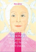 Oma Lillis wundervolle Traumreisen in das Reich der Engel Cover des Buches Oma Lillis wundervolle Traumreisen in das Reich der Engel (ISBN: 9783757878559)