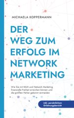 Der Weg zum Erfolg im Network Marketing: Wie Sie mit MLM und Network Marketing finanzielle Freiheit erreichen können und die größten Fehler gekonnt vermeiden - inkl. persönlichem Erfahrungsbericht Cover des Buches Der Weg zum Erfolg im Network Marketing: Wie Sie mit MLM und Network Marketing finanzielle Freiheit erreichen können und die größten Fehler gekonnt vermeiden - inkl. persönlichem Erfahrungsbericht (ISBN: 9783757878634)