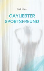 Gayliebter Sportsfreund Cover des Buches Gayliebter Sportsfreund (ISBN: 9783757878900)