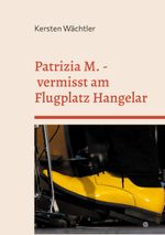 Patrizia M. - vermisst am Flugplatz Hangelar Cover des Buches Patrizia M. - vermisst am Flugplatz Hangelar (ISBN: 9783757879181)