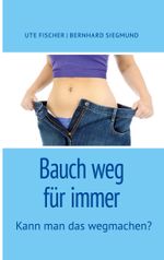 Bauch weg für immer Cover des Buches Bauch weg für immer (ISBN: 9783757882099)