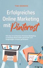 Erfolgreiches Online Marketing mit Pinterest: Wie Sie mit einfachem Pinterest Marketing zuverlässig Neukunden gewinnen und langfristigen Umsatz generieren Cover des Buches Erfolgreiches Online Marketing mit Pinterest: Wie Sie mit einfachem Pinterest Marketing zuverlässig Neukunden gewinnen und langfristigen Umsatz generieren (ISBN: 9783757882594)