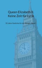 Queen Elizabeth II. Keine Zeit für Lyrik Cover des Buches Queen Elizabeth II. Keine Zeit für Lyrik (ISBN: 9783757882655)