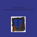 Sternenhimmel Joschi und Falk wollen die Sterne zählen Cover des Buches Sternenhimmel Joschi und Falk wollen die Sterne zählen (ISBN: 9783757882921)