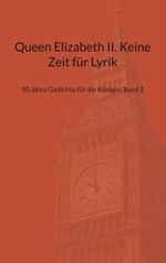 Queen Elizabeth II. Keine Zeit für Lyrik Cover des Buches Queen Elizabeth II. Keine Zeit für Lyrik (ISBN: 9783757883126)