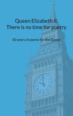 Queen Elizabeth II. There is no time for poetry Cover des Buches Queen Elizabeth II. There is no time for poetry (ISBN: 9783757883263)