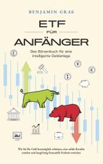ETF für Anfänger - Das Börsenbuch für eine intelligente Geldanlage: Wie Sie Ihr Geld bestmöglich schützen, eine solide Rendite erzielen und langfristig finanzielle Freiheit erreichen Cover des Buches ETF für Anfänger - Das Börsenbuch für eine intelligente Geldanlage: Wie Sie Ihr Geld bestmöglich schützen, eine solide Rendite erzielen und langfristig finanzielle Freiheit erreichen (ISBN: 9783757883461)