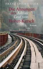 Die Ahnungen des Adrian Graf von Holter-Kersch Cover des Buches Die Ahnungen des Adrian Graf von Holter-Kersch (ISBN: 9783757883515)