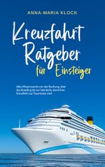 Kreuzfahrt Ratgeber für Einsteiger: Alles Wissenswerte von der Buchung, über das Boarding bis zur Heimkehr, damit Ihre Kreuzfahrt zur Traumreise wird Cover des Buches Kreuzfahrt Ratgeber für Einsteiger: Alles Wissenswerte von der Buchung, über das Boarding bis zur Heimkehr, damit Ihre Kreuzfahrt zur Traumreise wird (ISBN: 9783757885724)