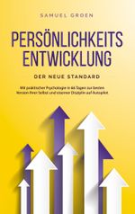 Persönlichkeitsentwicklung - Der neue Standard: Mit praktischer Psychologie in 66 Tagen zur besten Version Ihrer Selbst und eiserner Disziplin auf Autopilot Cover des Buches Persönlichkeitsentwicklung - Der neue Standard: Mit praktischer Psychologie in 66 Tagen zur besten Version Ihrer Selbst und eiserner Disziplin auf Autopilot (ISBN: 9783757886271)