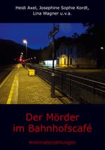 Der Mörder im Bahnhofscafé Cover des Buches Der Mörder im Bahnhofscafé (ISBN: 9783757886592)