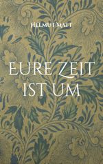 Eure Zeit ist um Cover des Buches Eure Zeit ist um (ISBN: 9783757890797)