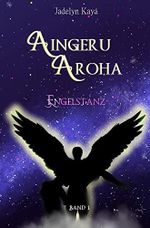 Aingeru Aroha - Band 1: Engelstanz Cover des Buches Aingeru Aroha - Band 1: Engelstanz (ISBN: 9783757900915)
