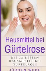 Hausmittel bei Gürtelrose Cover des Buches Hausmittel bei Gürtelrose (ISBN: 9783757907464)