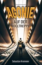 Agonie auf der Rolltreppe Cover des Buches Agonie auf der Rolltreppe (ISBN: 9783757909192)