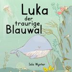 Luka - Der traurige Blauwal Cover des Buches Luka - Der traurige Blauwal (ISBN: 9783757914196)