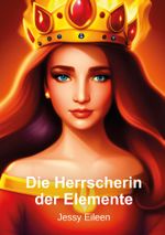 Die Herrscherin der Elemente Cover des Buches Die Herrscherin der Elemente (ISBN: 9783757920227)