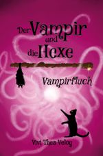 Der Vampir und die Hexe: Vampirfluch Cover des Buches Der Vampir und die Hexe: Vampirfluch (ISBN: 9783757920708)