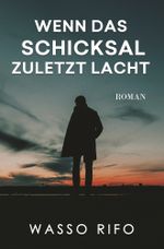 Wenn das Schicksal zuletzt lacht Cover des Buches Wenn das Schicksal zuletzt lacht (ISBN: 9783757936549)