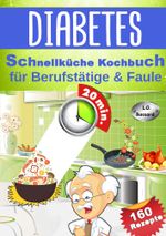Diabetes Schnellküche Kochbuch für Berufstätige & Faule Cover des Buches Diabetes Schnellküche Kochbuch für Berufstätige & Faule (ISBN: 9783757938819)