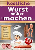 Köstliche Wurst selber machen Cover des Buches Köstliche Wurst selber machen (ISBN: 9783757950880)