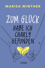 Zum Glück habe ich Charly gefunden Cover des Buches Zum Glück habe ich Charly gefunden (ISBN: 9783757989934)