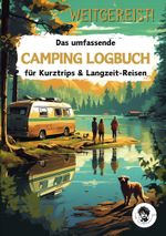 Weitgereist! Das umfassende CAMPING LOGBUCH für Kurztrips & Langzeit-Reisen Cover des Buches Weitgereist! Das umfassende CAMPING LOGBUCH für Kurztrips & Langzeit-Reisen (ISBN: 9783757998912)