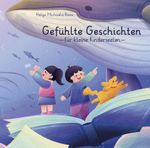 Gefühlte Geschichten für kleine Kinderseelen Cover des Buches Gefühlte Geschichten für kleine Kinderseelen (ISBN: 9783758100314)