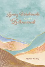 Ignaz Wahrncke an der Zeitwende Cover des Buches Ignaz Wahrncke an der Zeitwende (ISBN: 9783758100505)