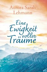 Eine Ewigkeit voller Träume Cover des Buches Eine Ewigkeit voller Träume (ISBN: 9783758101038)