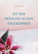 Ist der Frühling schon angekommen Cover des Buches Ist der Frühling schon angekommen (ISBN: 9783758301094)