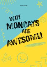 Why Mondays Are Awesome Cover des Buches Why Mondays Are Awesome (ISBN: 9783758301261)