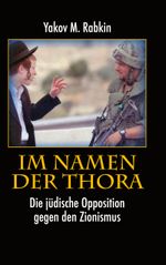 Im Namen der Thora: Die jüdische Opposition gegen den Zionismus Cover des Buches Im Namen der Thora: Die jüdische Opposition gegen den Zionismus (ISBN: 9783758302435)