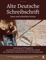Alte Deutsche Schreibschrift lesen und schreiben lernen - Anleitung und Übungsbuch zum Erlernen der Kurrent und Sütterlin-Schrift mit zusätzlicher Schönschrift-Fibel und Transkriptionen Cover des Buches Alte Deutsche Schreibschrift lesen und schreiben lernen - Anleitung und Übungsbuch zum Erlernen der Kurrent und Sütterlin-Schrift mit zusätzlicher Schönschrift-Fibel und Transkriptionen (ISBN: 9783758303401)