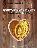 Der Wolf kocht - Schwäbische Küche neu entdeckt Cover des Buches Der Wolf kocht - Schwäbische Küche neu entdeckt (ISBN: 9783758303470)